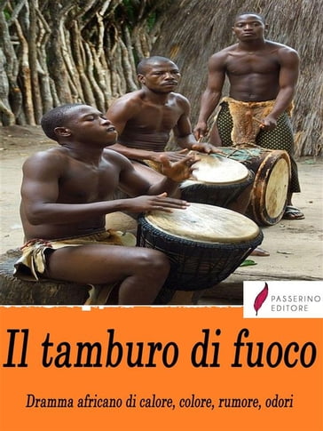 Il tamburo di fuoco. Dramma africano di calore, colore, rumore, odori - Filippo Tommaso Marinetti