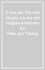 Il tao del Tai-chi chuan. La via del ringiovanimento