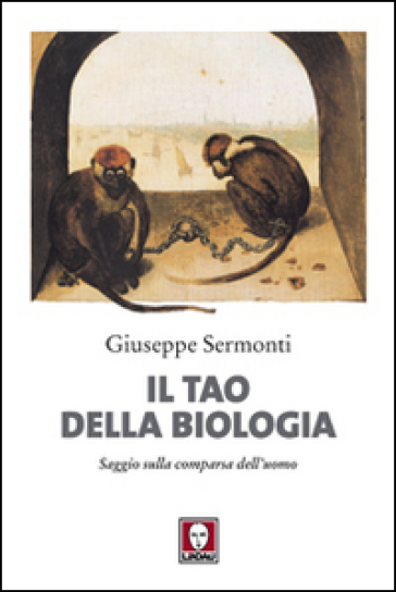 Il tao della biologia. Saggio sulla comparsa dell'uomo - Giuseppe Sermonti