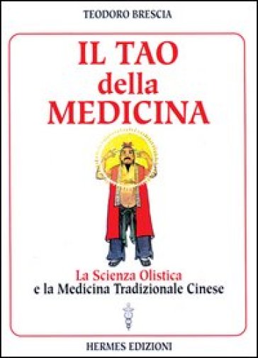 Il tao della medicina. La scienza olistica e la medicina tradizionale cinese - Teodoro Brescia