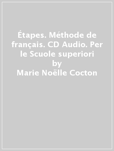 Étapes. Méthode de français. CD Audio. Per le Scuole superiori - Marie-Noelle Cocton - Paola Dauda - Luca Giachino