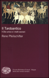 Il tardoantico. Il dio unico e i molti sovrani