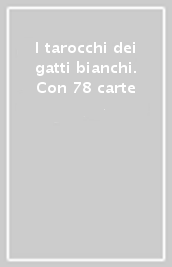 I tarocchi dei gatti bianchi. Con 78 carte