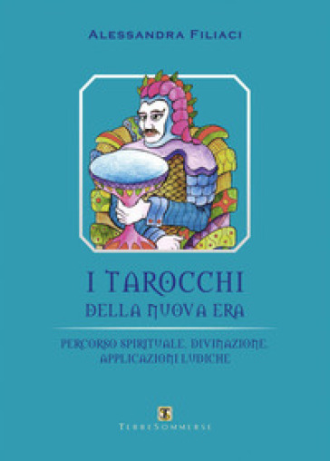 I tarocchi della nuova era. Percorso spirituale, divinazione, applicazioni ludiche - Alessandra Filiaci