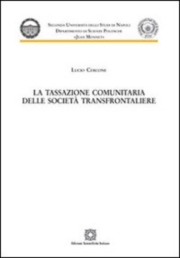 La tassazione comunitaria delle società transfrontaliere - Lucio Cercone
