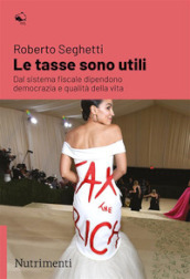 Le tasse sono utili. Dal sistema fiscale dipendono democrazia e qualità della vita