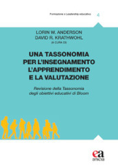 Una tassonomia per l insegnamento, l apprendimento e la valutazione. Revisione della tassonomia degli obiettivi educativi di Bloom