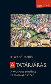 A tatárjárás - A mongol hódítás és Magyarország
