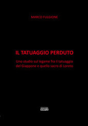 Il tatuaggio perduto. Uno studio sul legame fra il tatuaggio del Giappone e quello sacro di Loreto