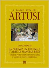 A tavola con gli Artusi. 120 anni dopo «la scienza in cucina e l