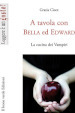 A tavola con Bella ed Edward. La cucina dei vampiri