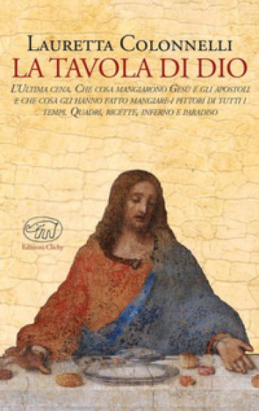 La tavola di Dio. Ediz. illustrata - Lauretta Colonnelli