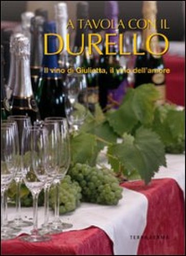 A tavola con il Durello. Il vino di Giulietta, il vino dell'amore - Francesco Soletti