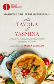 Alla tavola di Yasmina. Sette storie e cinquanta ricette di Sicilia al profumo d Arabia