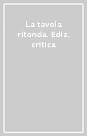 La tavola ritonda. Ediz. critica