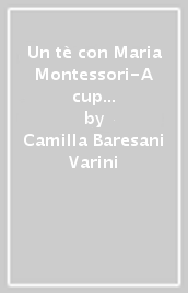Un tè con Maria Montessori-A cup of tea with Maria Montessori. Con Filtro monodose artigianale di tè biologico