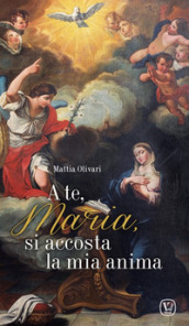 A te, Maria, si accosta la mia anima