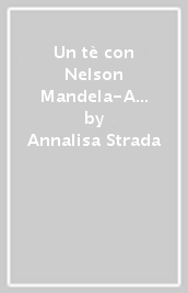 Un tè con Nelson Mandela-A cup of tea with Nelson Mandela. Con Filtro monodose artigianale di tè biologico