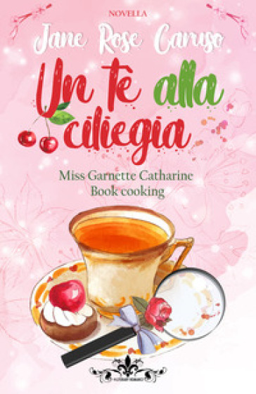 Un tè alla ciliegia. Miss Garnette Catharine Book - Jane Rose Caruso
