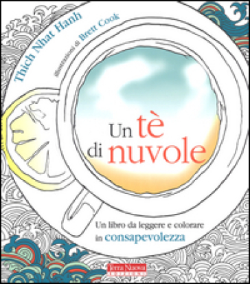 Un tè di nuvole. Un libro da leggere e colorare in consapevolezza - Thich Nhat Hanh