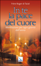 In te la pace del cuore. Meditazioni per ogni giorno dell anno