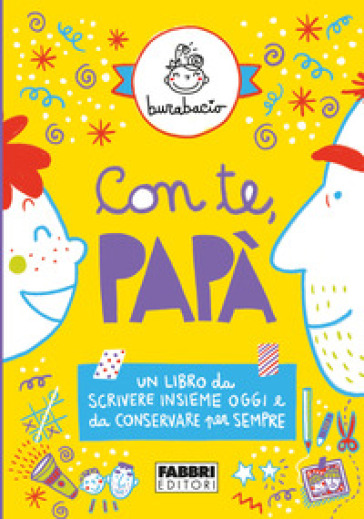 Con te, papà. Un libro da scrivere insieme oggi e da conservare per sempre. Ediz. illustrata - Burabacio