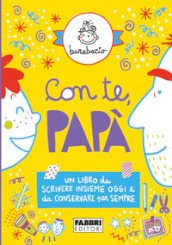 Con te, papà. Un libro da scrivere insieme oggi e da conservare per sempre. Ediz. illustrata