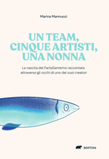 Un team, cinque artisti, una nonna. La nascita del FantaSanremo raccontata attraverso gli occhi di uno dei suoi creatori - Marina Mannucci