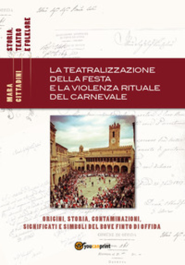 La teatralizzazione della festa e la violenza rituale del carnevale - Mara Cittadini