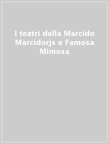 I teatri della Marcido Marcidorjs e Famosa Mimosa