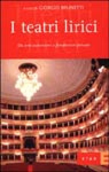 I teatri lirici. Da enti autonomi a fondazioni private - Giorgio Brunetti