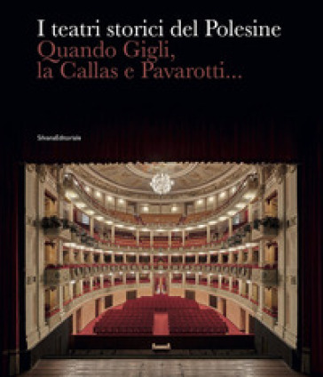 I teatri storici del Polesine. Quando Gigli, la Callas e Pavarotti.... Ediz. illustrata
