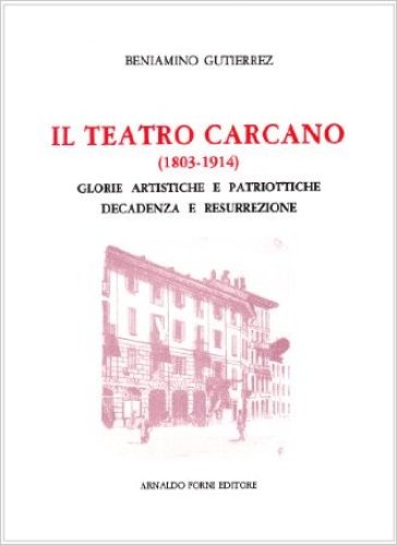 Il teatro Carcano (1803-1914) (rist. anast. Milano, 1916) - Beniamino Gutiérrez