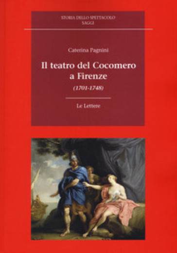 Il teatro del Cocomero a Firenze (1701-1748) - Caterina Pagnini