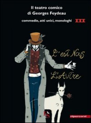 Il teatro comico di Georges Feydeau. Commedie, atti unici, monologhi. Vol. 3 - Georges Feydeau