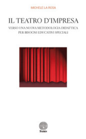 Il teatro d impresa. Verso una nuova metodologia didattica per bisogni educativi speciali