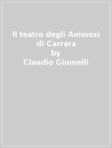 Il teatro degli Animosi di Carrara - Claudio Giumelli