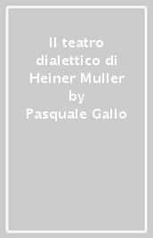 Il teatro dialettico di Heiner Muller