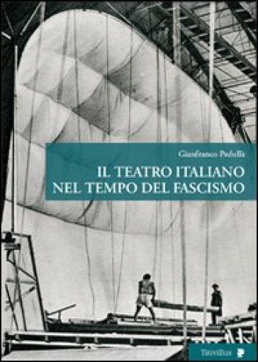 Il teatro italiano nel tempo del fascismo - Gianfranco Pedullà