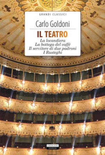 Il teatro: La locandiera-La bottega del caffè-Il servitore di due padroni-I Rusteghi. Con Segnalibro - Carlo Goldoni