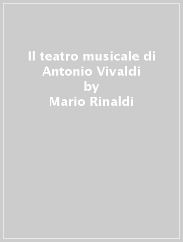 Il teatro musicale di Antonio Vivaldi - Mario Rinaldi