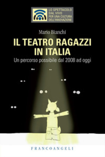 Il teatro ragazzi in Italia. Un percorso possibile dal 2008 ad oggi - Mario Bianchi