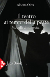 Il teatro ai tempi della peste. Modelli di rinascita