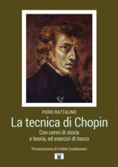 La tecnica di Chopin. Con cenni di storia e teoria, ed esercizi di tocco