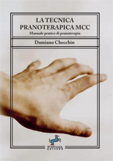La tecnica pranoterapica MCC. Manuale pratico di pranoterapia - Damiano Checchin