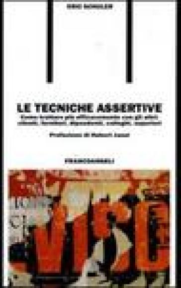 Le tecniche assertive. Come trattare più efficacemente con gli altri: clienti, fornitori, dipendenti, colleghi, superiori - Eric Schuler