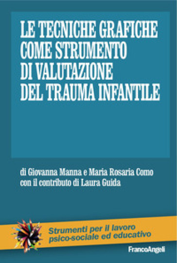 Le tecniche grafiche come strumento di valutazione del trauma infantile - Giovanna Manna - M. Rosaria Como