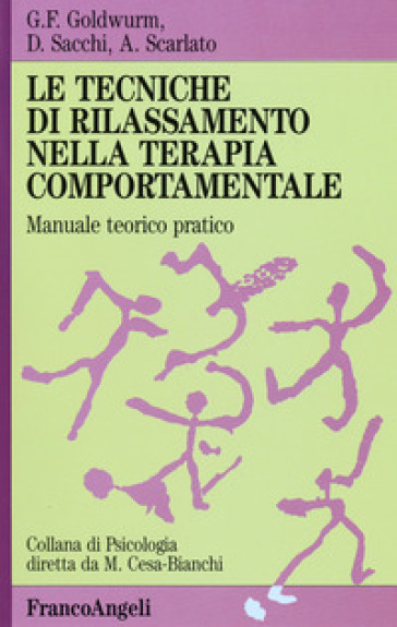 Le tecniche di rilassamento nella terapia comportamentale. Manuale teorico pratico - Gian Franco Goldwurm - Daniela Sacchi - Antonio Scarlato