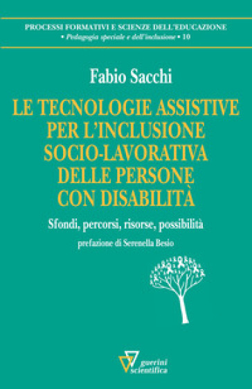 Le tecnologie assistive per l'inclusione socio-lavorativa delle persone con disabilità - Fabio Sacchi