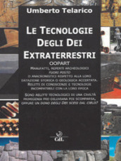 Le tecnologie degli dei extraterrestri. Oopart manufatti, reperti archeologici fuori posto